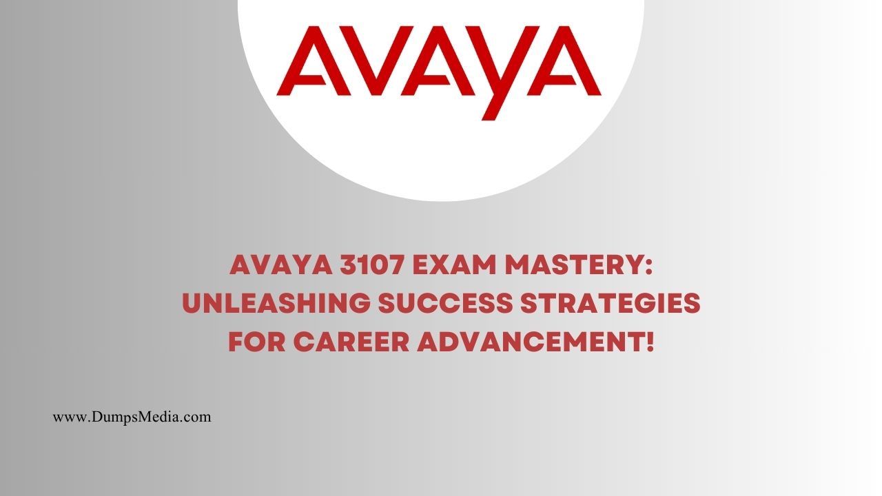 Avaya 3107 Exam Mastery: Unleashing Success Strategies for Career Advancement!