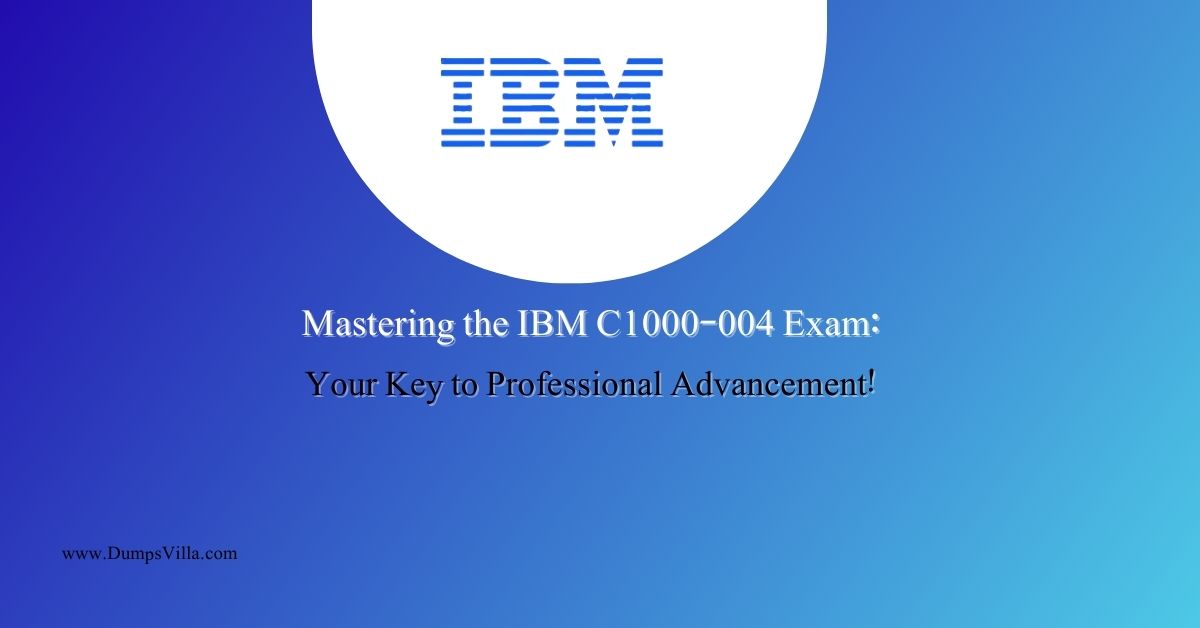 Mastering the IBM C1000-004 Exam: Your Key to Professional Advancement!
