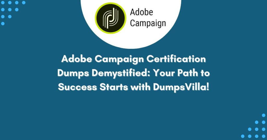 Adobe Campaign Certification Dumps