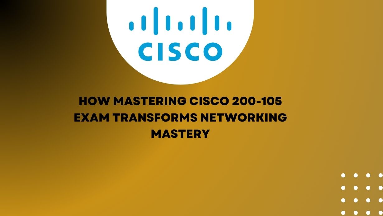 How to Master the Cisco 200-105 Exam Expert Tips and Strategies