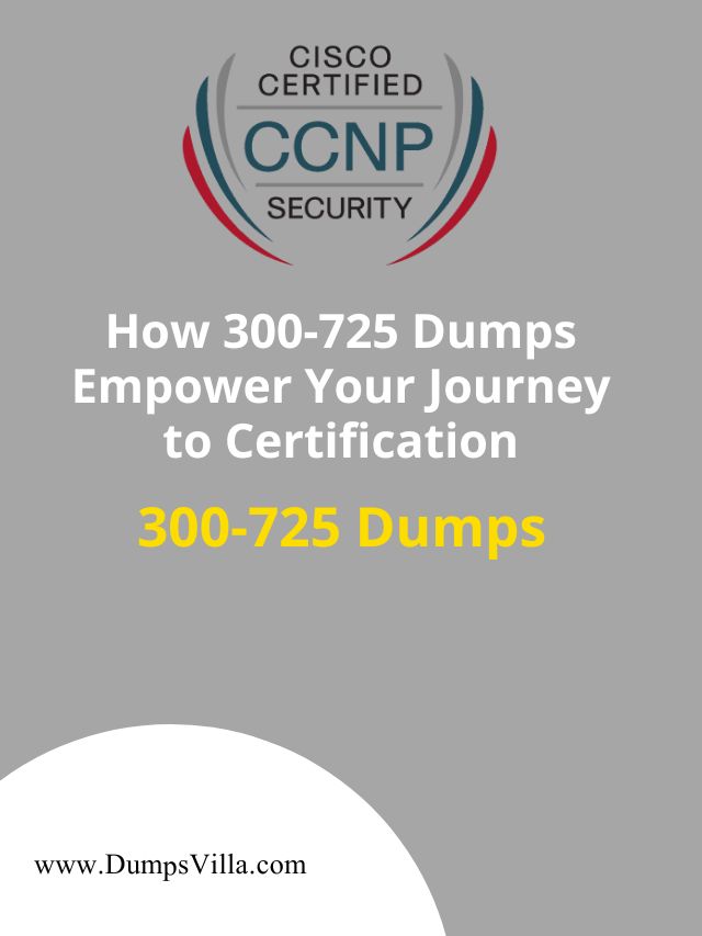 How 300-725 Dumps Empower Your Journey to Certification